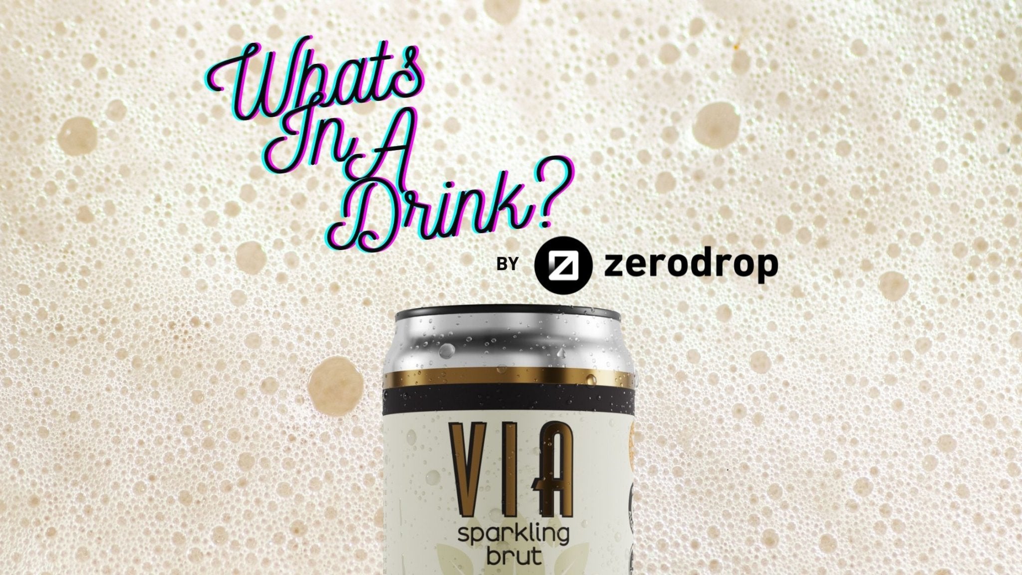 Whats In A Drink? - Ep.2 - VIA Drinks Sparkling Brut - zerodrop